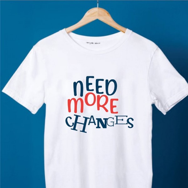 Need More Changes  Tagline T shirt 